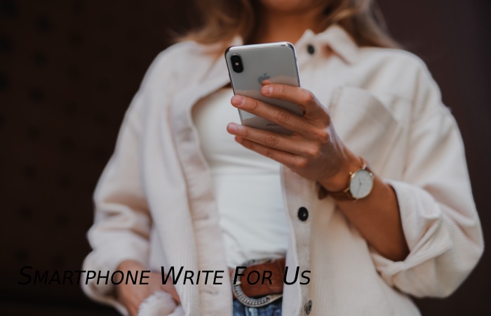  Smartphone Write For Us