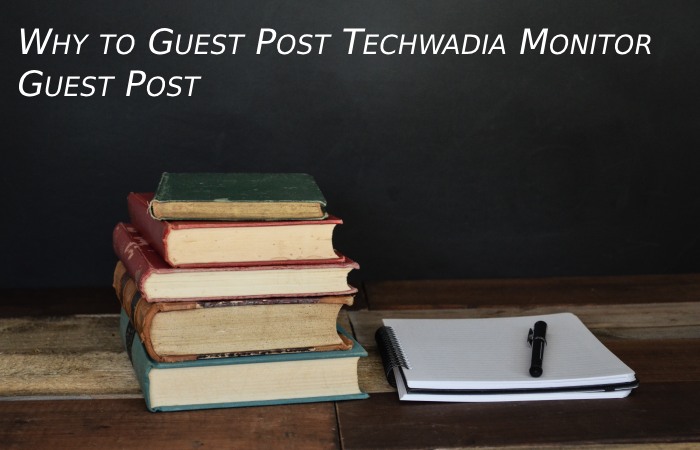 Why to Guest Post Techwadia Monitor Guest Post
